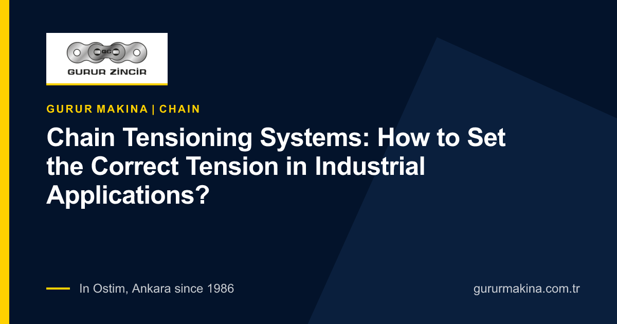 Chain Tensioning Systems: How to Set the Correct Tension in Industrial Applications?
