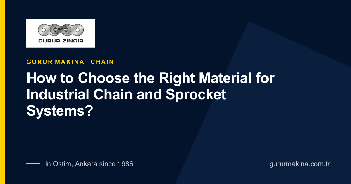 How to Choose the Right Material for Industrial Chain and Sprocket Systems?