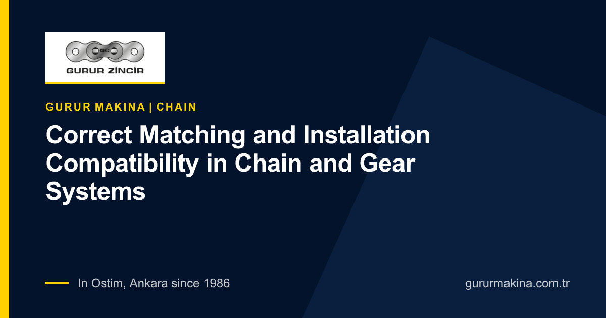 Correct Matching and Installation Compatibility in Chain and Gear Systems