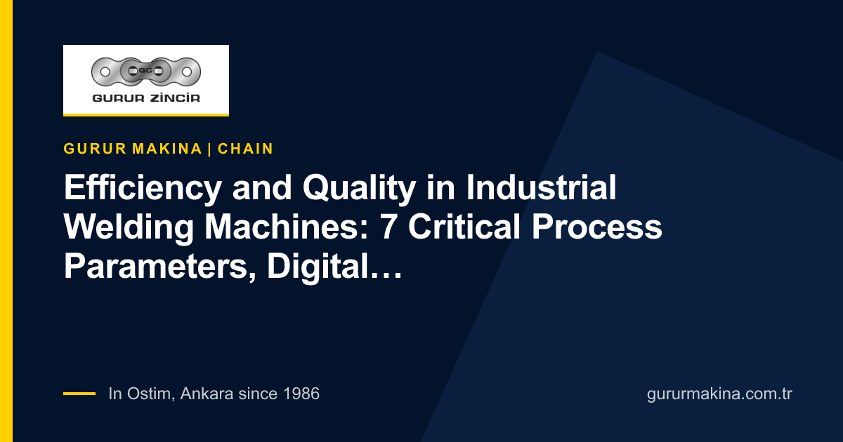Efficiency and Quality in Industrial Welding Machines: 7 Critical Process Parameters, Digital Monitoring and Industry 4.0 Integration