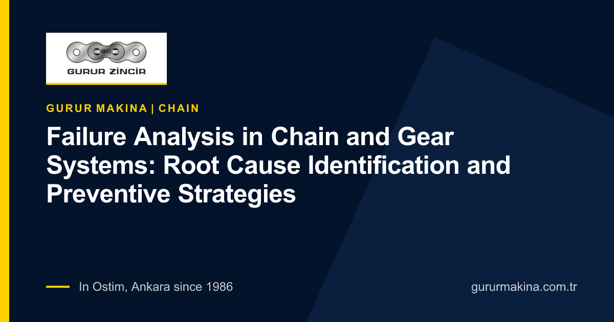 Failure Analysis in Chain and Gear Systems: Root Cause Identification and Preventive Strategies
