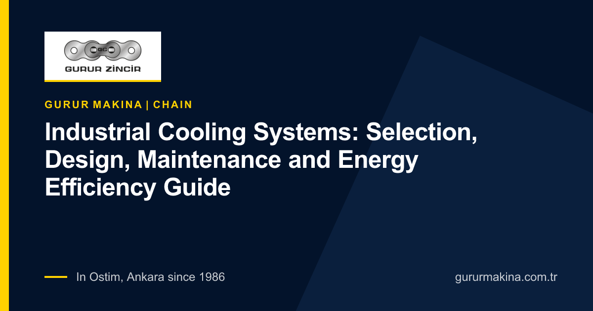Industrial Cooling Systems: Selection, Design, Maintenance and Energy Efficiency Guide | Gurur Makina