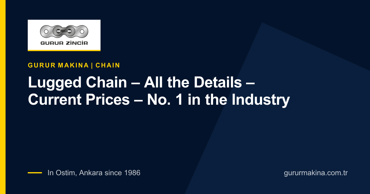 Lugged Chain – All the Details – Current Prices – No. 1 in the Industry