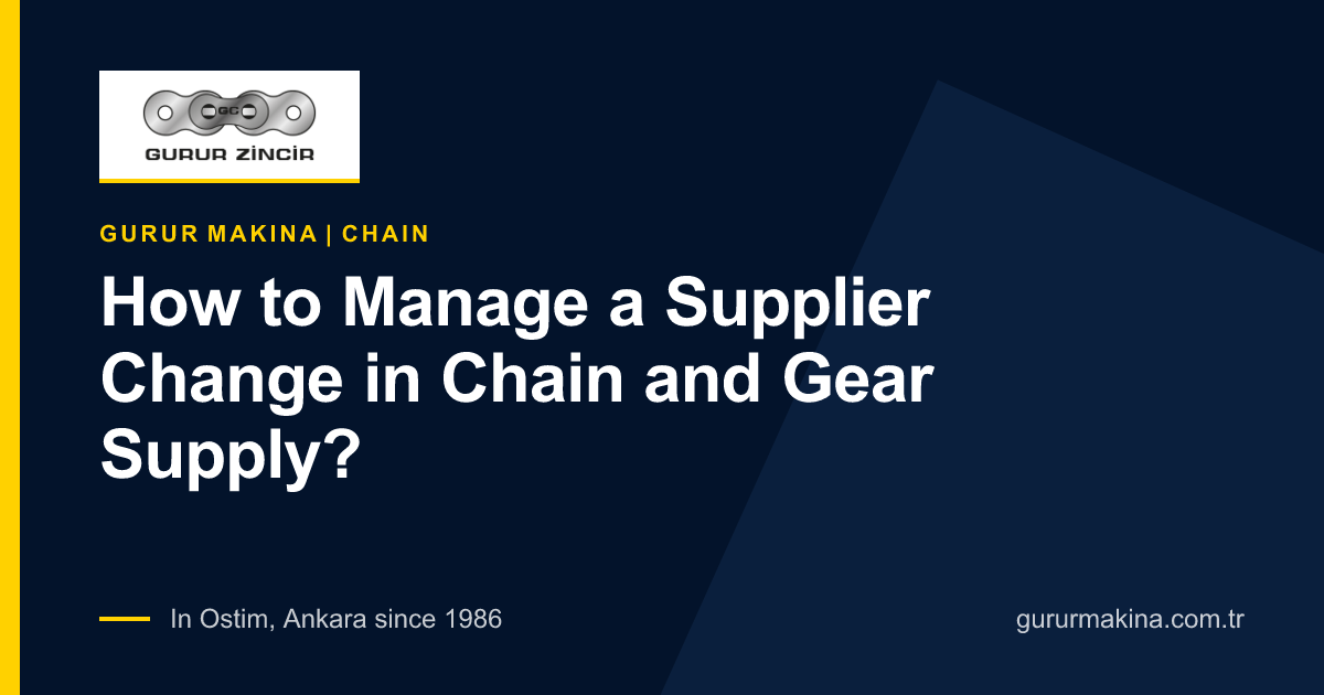 How to Manage a Supplier Change in Chain and Gear Supply?