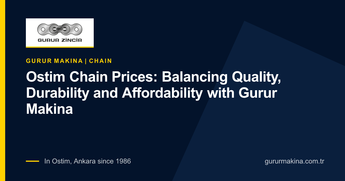 Ostim Chain Prices: Balancing Quality, Durability and Affordability with Gurur Makina
