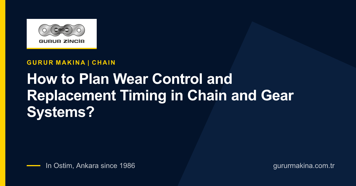 How to Plan Wear Control and Replacement Timing in Chain and Gear Systems?