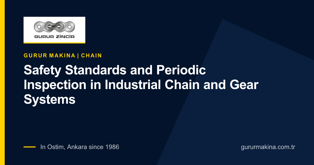 Safety Standards and Periodic Inspection in Industrial Chain and Gear Systems | Gurur Makina