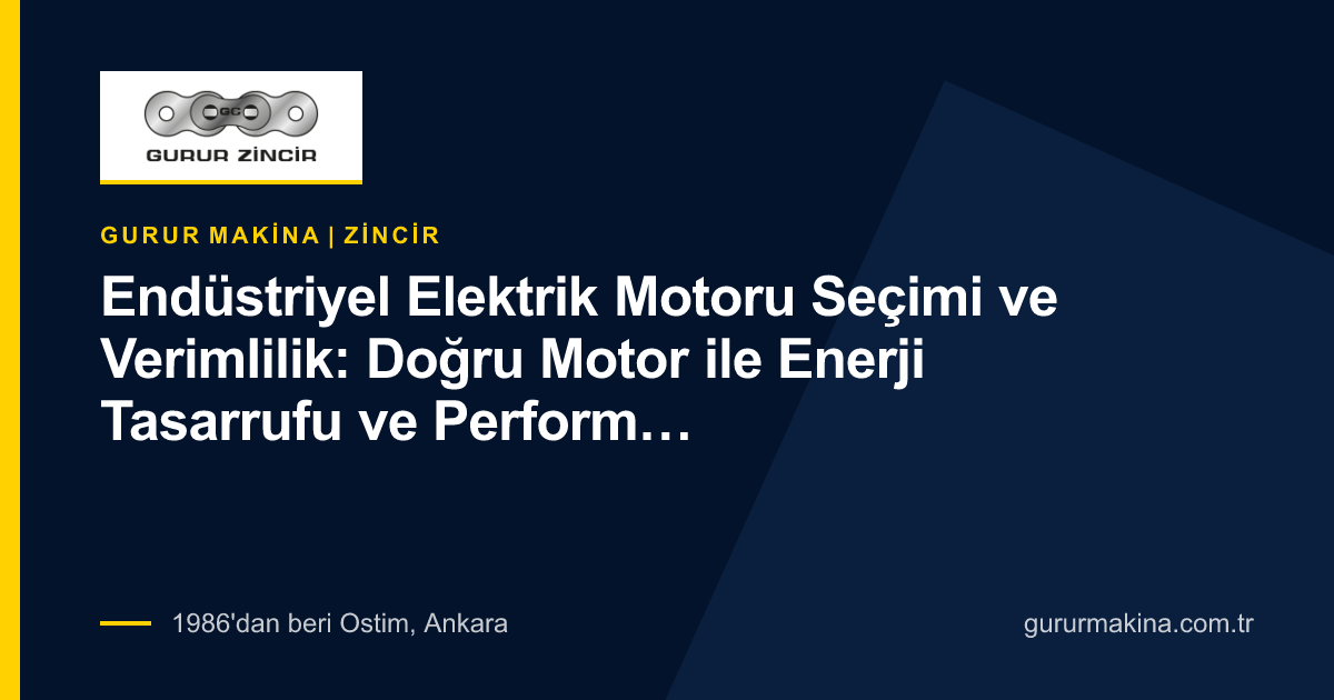 Endüstriyel Elektrik Motoru Seçimi ve Verimlilik: Doğru Motor ile Enerji Tasarrufu ve Performans Rehberi