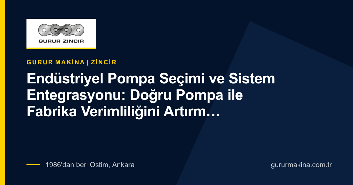 Endüstriyel Pompa Seçimi ve Sistem Entegrasyonu: Doğru Pompa ile Fabrika Verimliliğini Artırma Rehberi