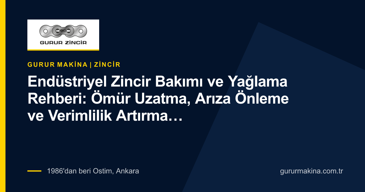 Endüstriyel Zincir Bakımı ve Yağlama Rehberi: Ömür Uzatma, Arıza Önleme ve Verimlilik Artırma Stratejileri