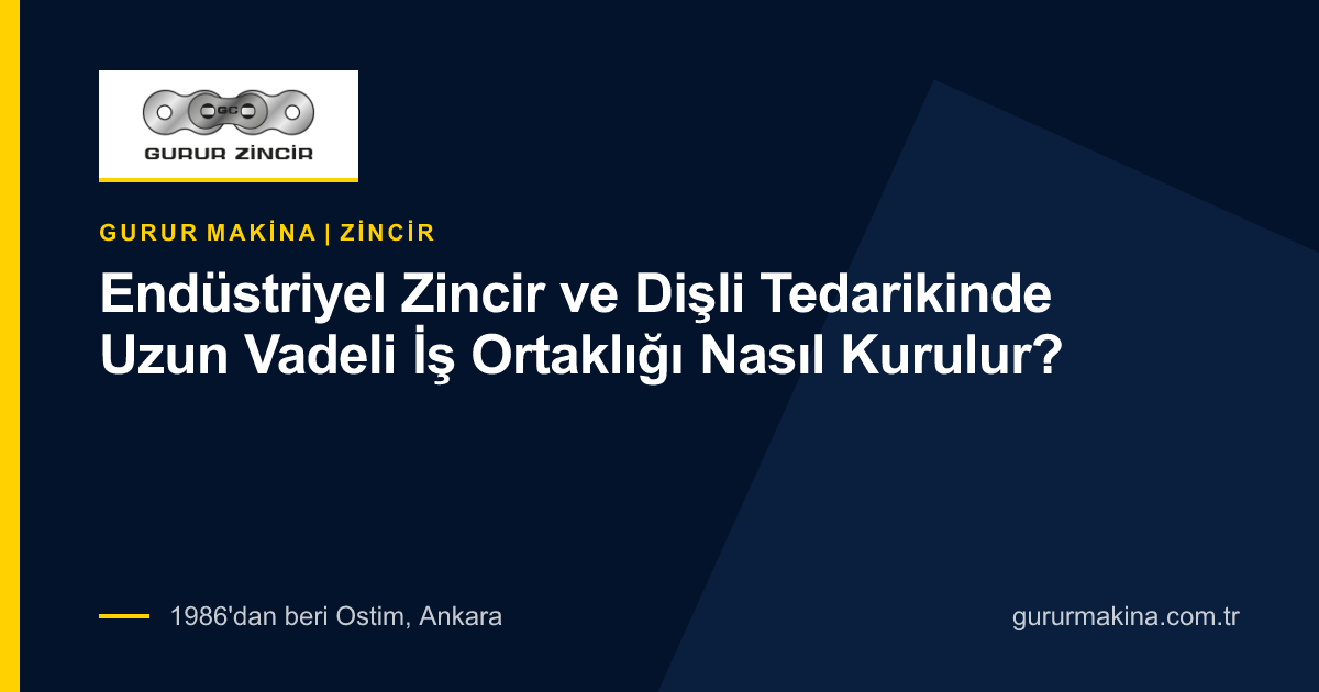 Endüstriyel Zincir ve Dişli Tedarikinde Uzun Vadeli İş Ortaklığı Nasıl Kurulur?