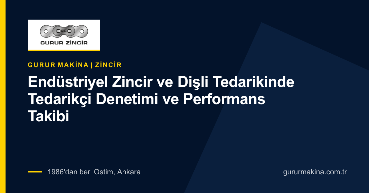 Endüstriyel Zincir ve Dişli Tedarikinde Tedarikçi Denetimi ve Performans Takibi