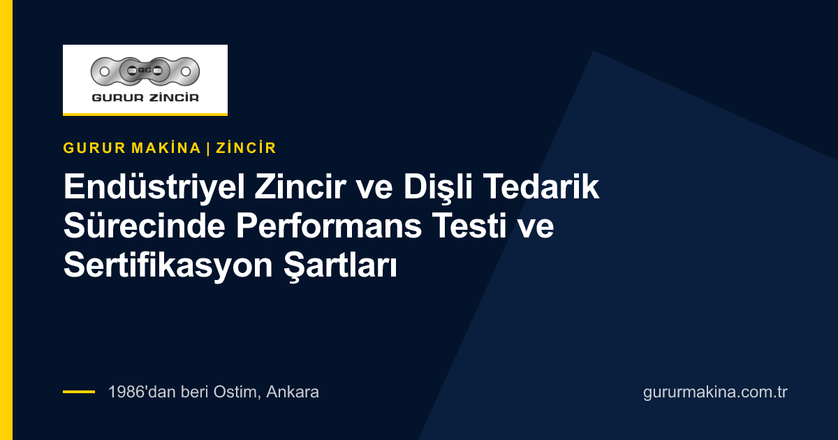 Endüstriyel Zincir ve Dişli Tedarik Sürecinde Performans Testi ve Sertifikasyon Şartları