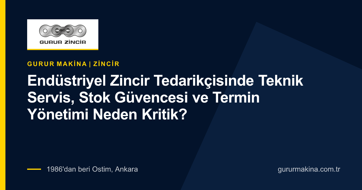 Endüstriyel Zincir Tedarikçisinde Teknik Servis, Stok Güvencesi ve Termin Yönetimi Neden Kritik?