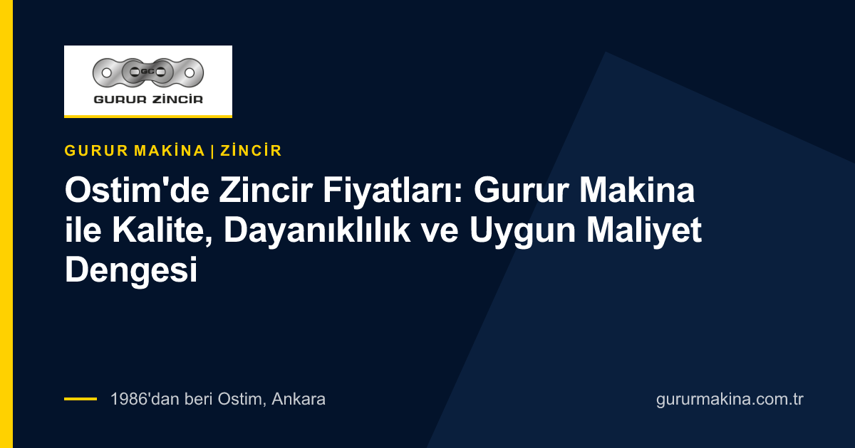 Ostim'de Zincir Fiyatları: Gurur Makina ile Kalite, Dayanıklılık ve Uygun Maliyet Dengesi