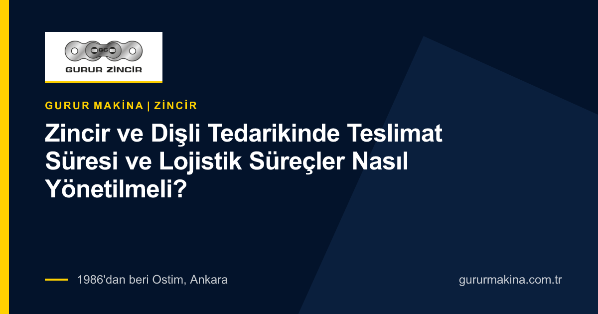 Zincir ve Dişli Tedarikinde Teslimat Süresi ve Lojistik Süreçler Nasıl Yönetilmeli?