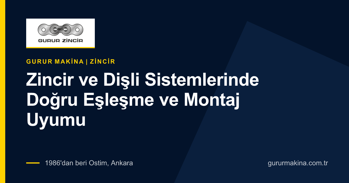 Zincir ve Dişli Sistemlerinde Doğru Eşleşme ve Montaj Uyumu